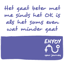 ENYOY:
      Het gaat beter met me sinds het OK is als het soms even wat minder gaat