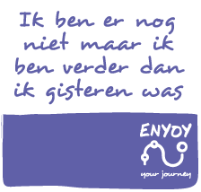 ENYOY:
       Ik ben er nog niet maar ik ben verder dan ik gister was